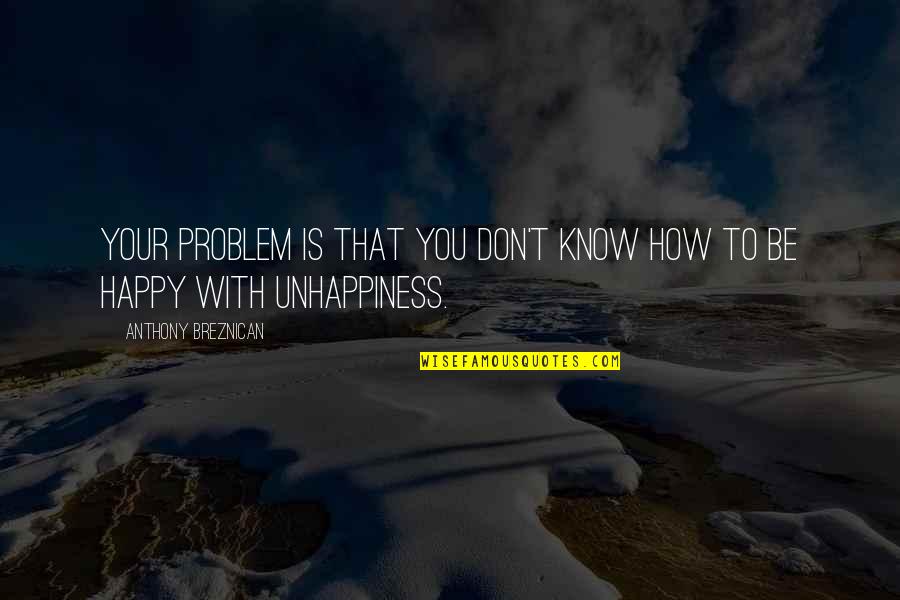 She Already Gone Quotes By Anthony Breznican: Your problem is that you don't know how