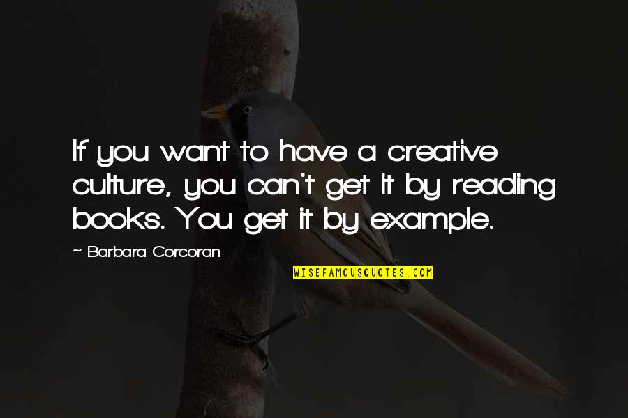 She Always Got My Back Quotes By Barbara Corcoran: If you want to have a creative culture,