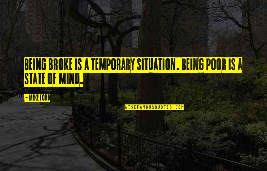 She Always Surprise Me Quotes By Mike Todd: Being broke is a temporary situation. Being poor