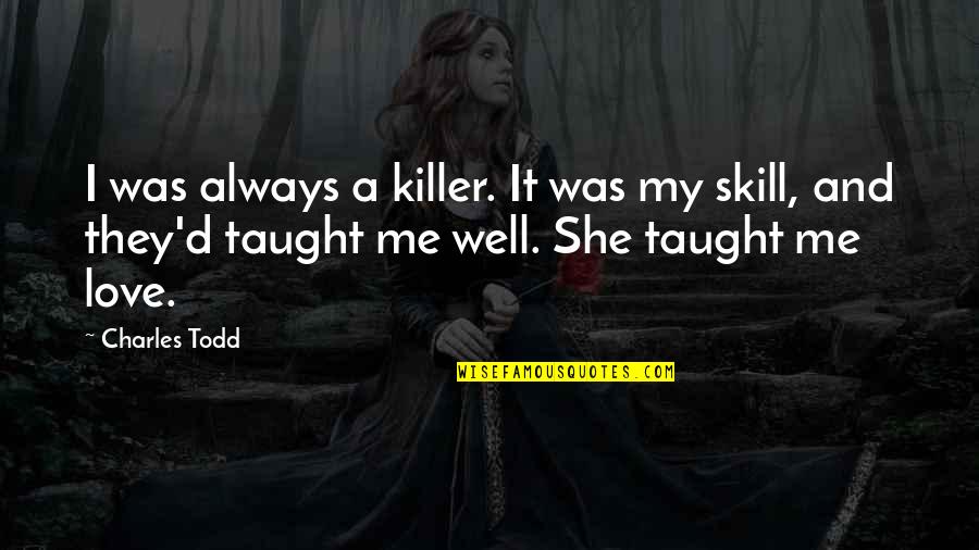 She Always With Me Quotes By Charles Todd: I was always a killer. It was my She Always With Me Quotes By Charles Todd: I was always a killer. It was my