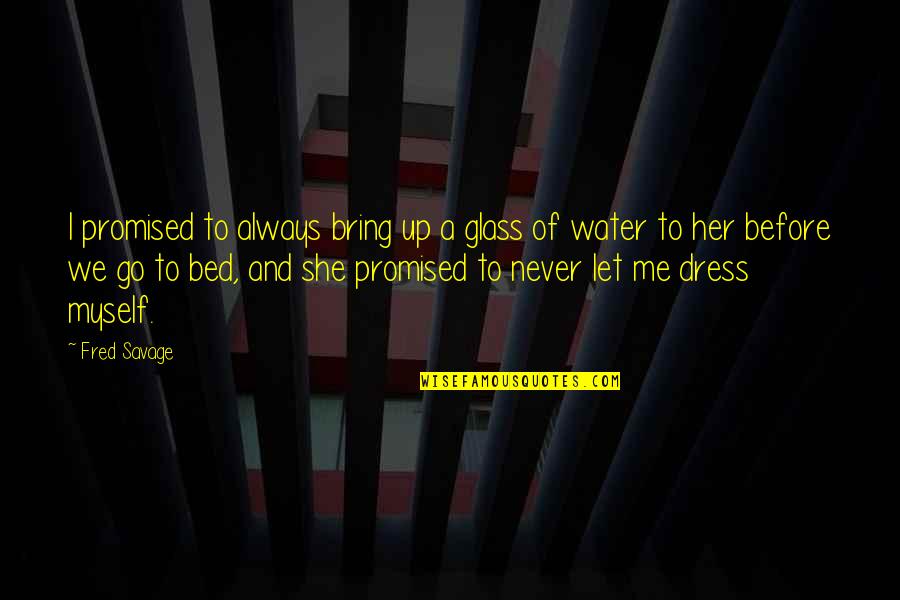 She Always With Me Quotes By Fred Savage: I promised to always bring up a glass