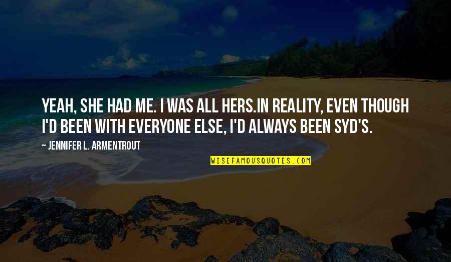 She Always With Me Quotes By Jennifer L. Armentrout: Yeah, she had me. I was all hers.In