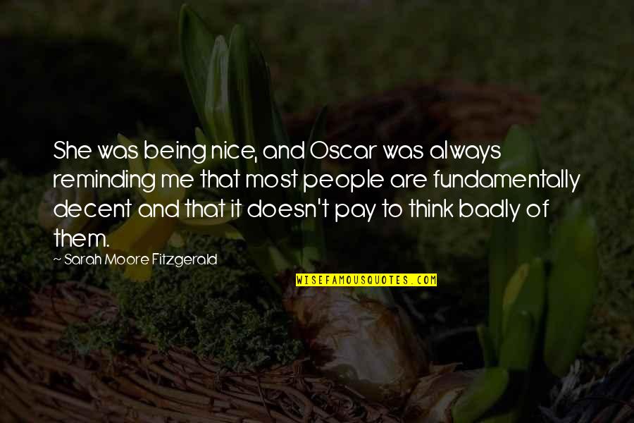 She Always With Me Quotes By Sarah Moore Fitzgerald: She was being nice, and Oscar was always She Always With Me Quotes By Sarah Moore Fitzgerald: She was being nice, and Oscar was always