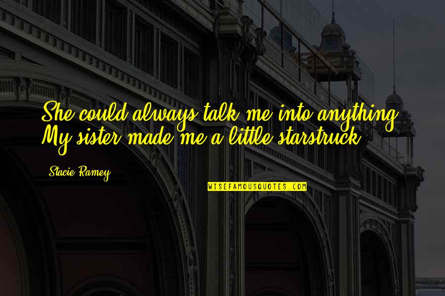 She Always With Me Quotes By Stacie Ramey: She could always talk me into anything. My