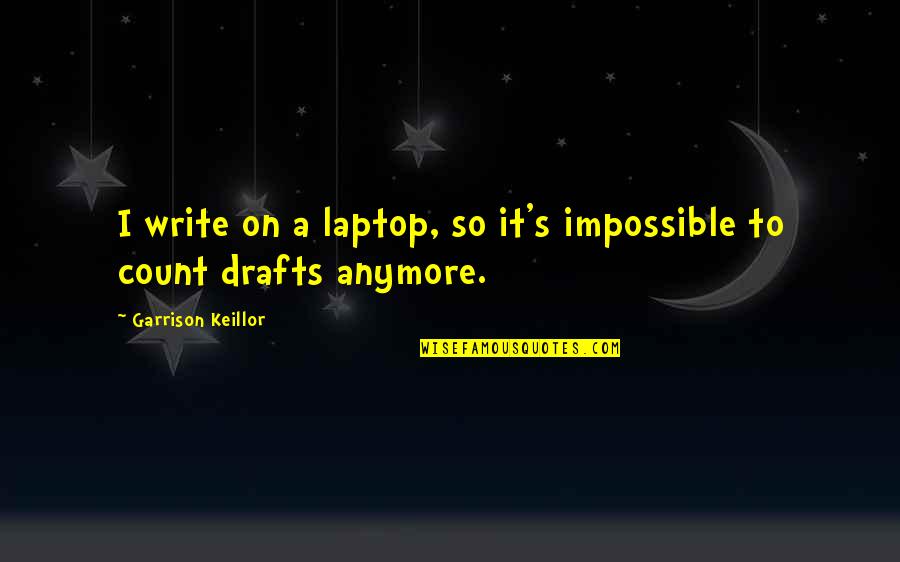 She Amazes Me Quotes By Garrison Keillor: I write on a laptop, so it's impossible