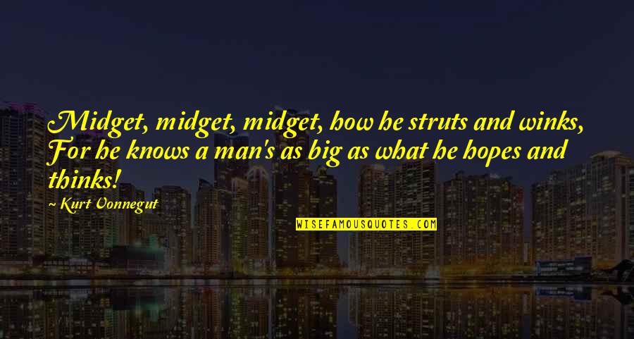 She Amazes Me Quotes By Kurt Vonnegut: Midget, midget, midget, how he struts and winks, She Amazes Me Quotes By Kurt Vonnegut: Midget, midget, midget, how he struts and winks,