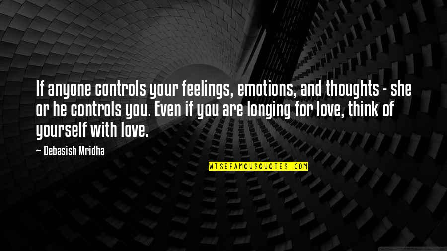 She And He Love Quotes By Debasish Mridha: If anyone controls your feelings, emotions, and thoughts