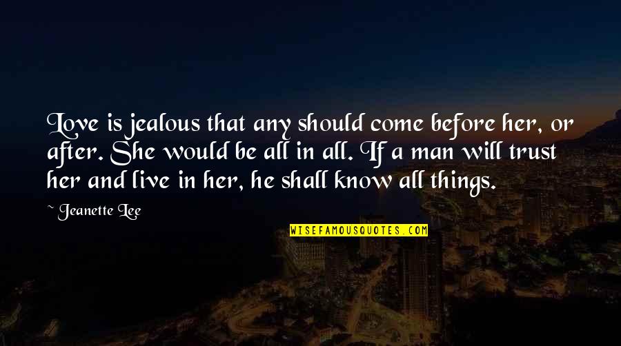 She And He Love Quotes By Jeanette Lee: Love is jealous that any should come before
