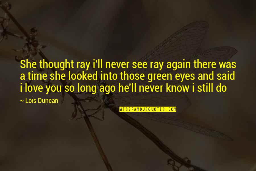 She And He Love Quotes By Lois Duncan: She thought ray i'll never see ray again