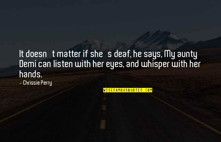 She And He Quotes By Chrissie Perry: It doesn't matter if she's deaf, he says, She And He Quotes By Chrissie Perry: It doesn't matter if she's deaf, he says,