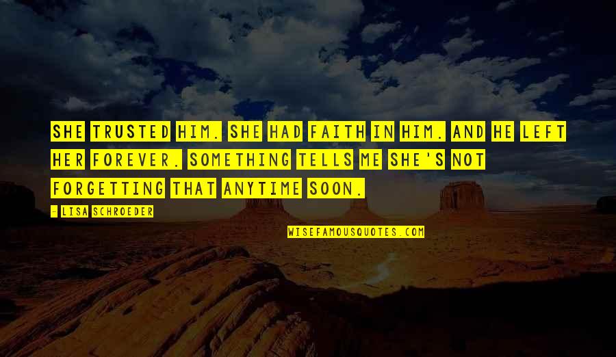 She And He Quotes By Lisa Schroeder: She trusted him. She had faith in him. She And He Quotes By Lisa Schroeder: She trusted him. She had faith in him.
