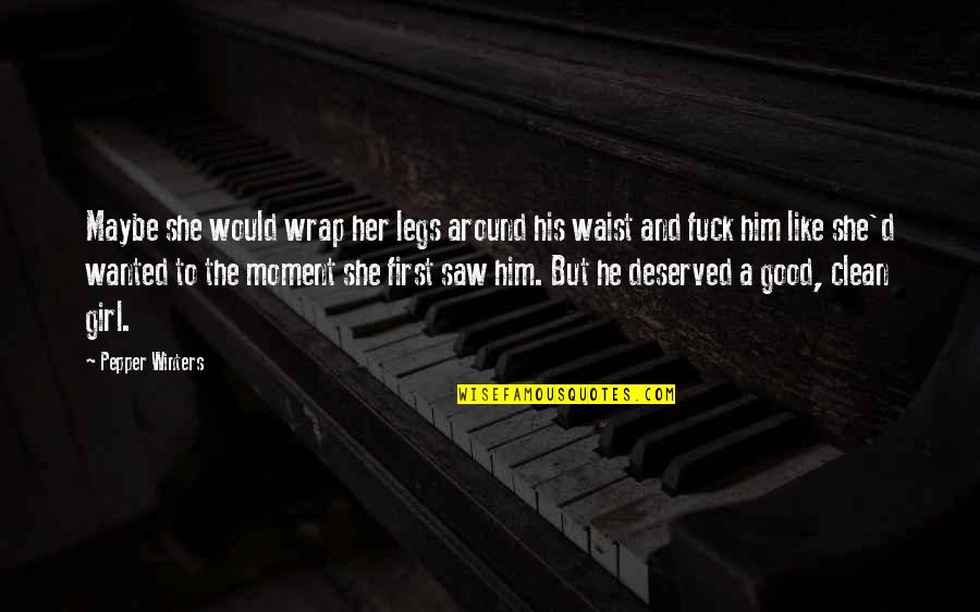 She And He Quotes By Pepper Winters: Maybe she would wrap her legs around his She And He Quotes By Pepper Winters: Maybe she would wrap her legs around his