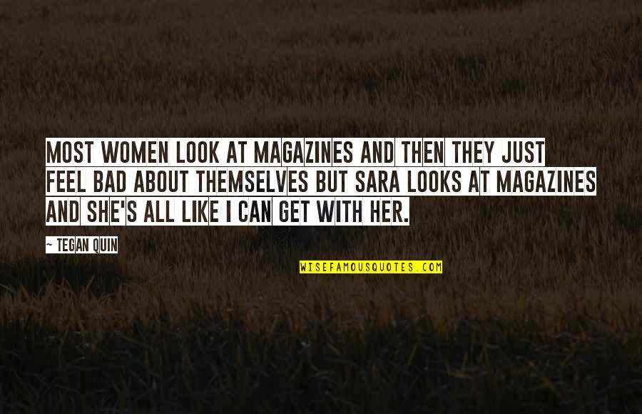 She Bad Quotes By Tegan Quin: Most women look at magazines and then they She Bad Quotes By Tegan Quin: Most women look at magazines and then they