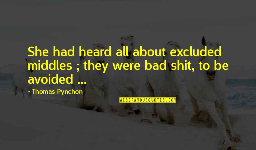 She Bad Quotes By Thomas Pynchon: She had heard all about excluded middles ;