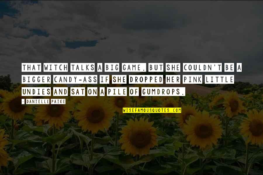 She Be Little Quotes By Danielle Paige: That witch talks a big game, but she She Be Little Quotes By Danielle Paige: That witch talks a big game, but she