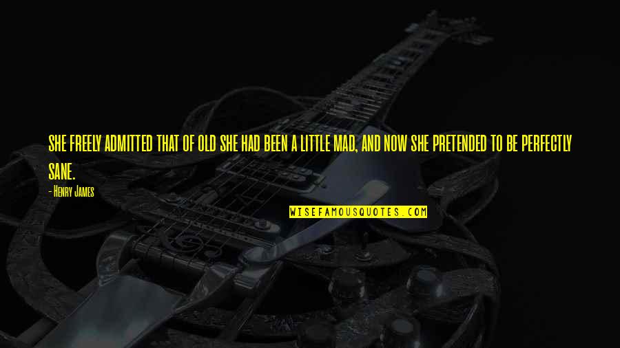 She Be Little Quotes By Henry James: she freely admitted that of old she had She Be Little Quotes By Henry James: she freely admitted that of old she had