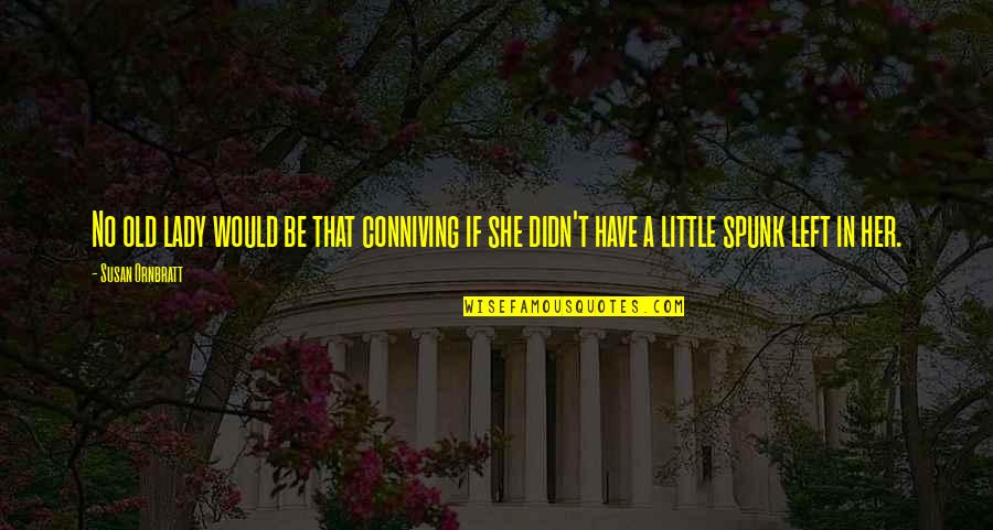 She Be Little Quotes By Susan Ornbratt: No old lady would be that conniving if