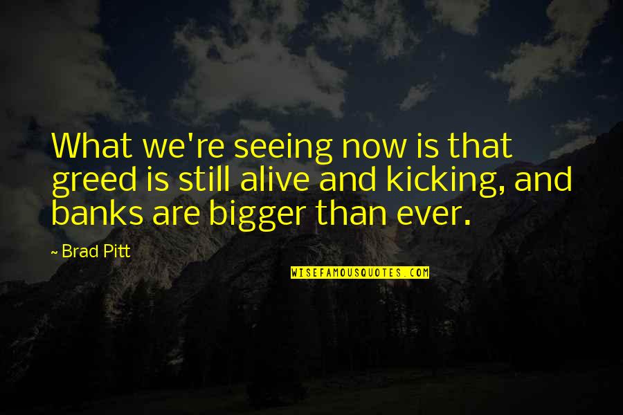 She Beautiful Quotes Quotes By Brad Pitt: What we're seeing now is that greed is