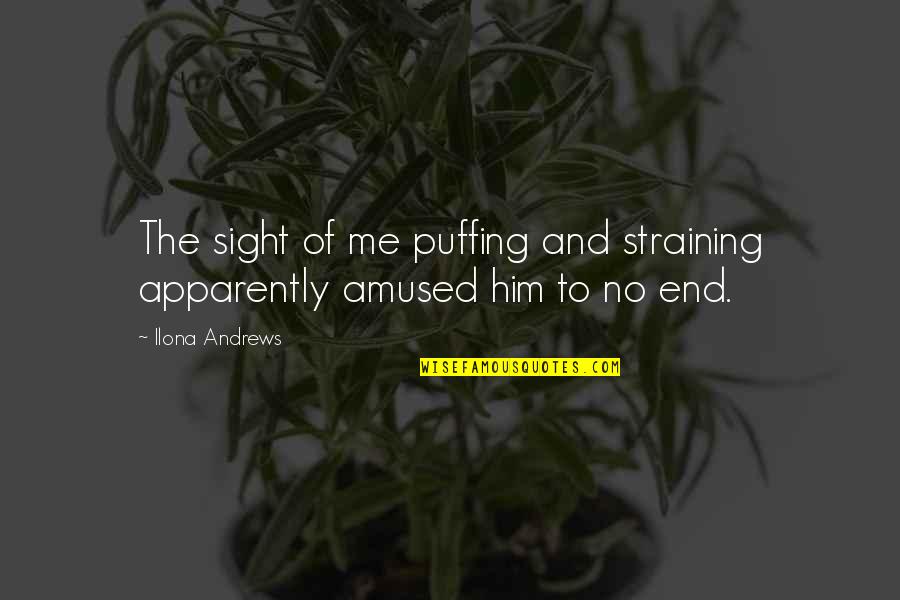She Became Her Own Hero Quotes By Ilona Andrews: The sight of me puffing and straining apparently