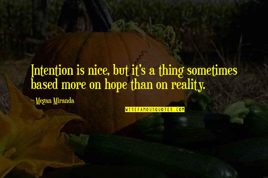 She Became Her Own Hero Quotes By Megan Miranda: Intention is nice, but it's a thing sometimes