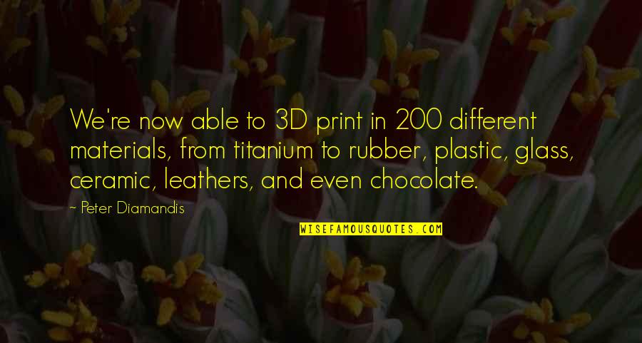 She Became Her Own Hero Quotes By Peter Diamandis: We're now able to 3D print in 200 She Became Her Own Hero Quotes By Peter Diamandis: We're now able to 3D print in 200