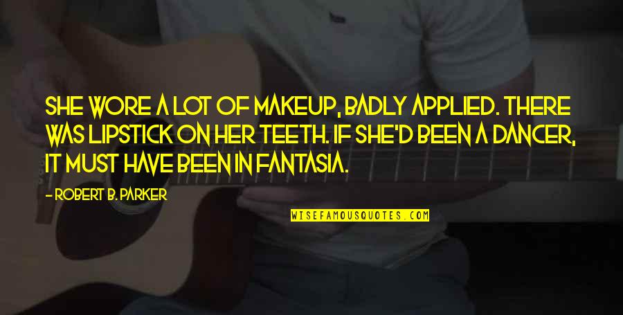 She Been There Quotes By Robert B. Parker: She wore a lot of makeup, badly applied. She Been There Quotes By Robert B. Parker: She wore a lot of makeup, badly applied.