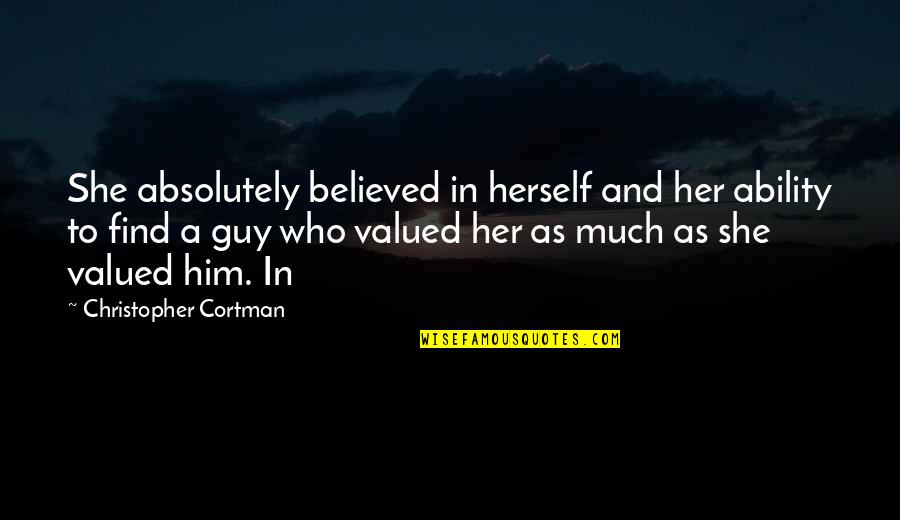 She Believed In You Quotes By Christopher Cortman: She absolutely believed in herself and her ability She Believed In You Quotes By Christopher Cortman: She absolutely believed in herself and her ability