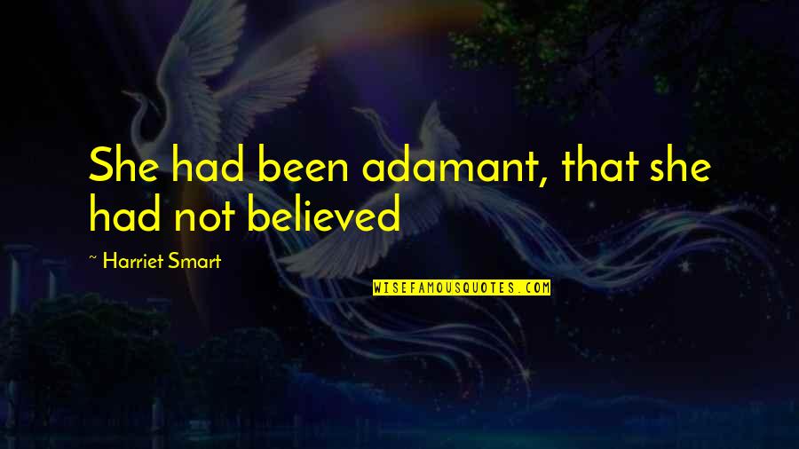 She Believed In You Quotes By Harriet Smart: She had been adamant, that she had not