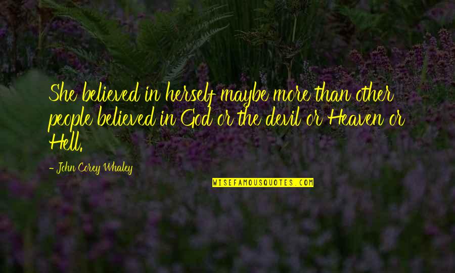She Believed In You Quotes By John Corey Whaley: She believed in herself maybe more than other She Believed In You Quotes By John Corey Whaley: She believed in herself maybe more than other
