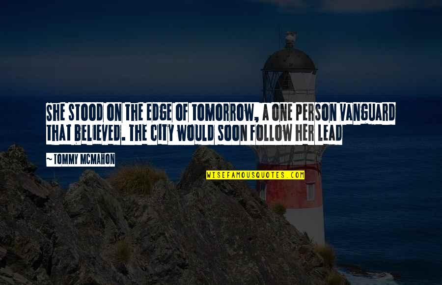 She Believed In You Quotes By Tommy McMahon: She stood on the edge of tomorrow, a She Believed In You Quotes By Tommy McMahon: She stood on the edge of tomorrow, a