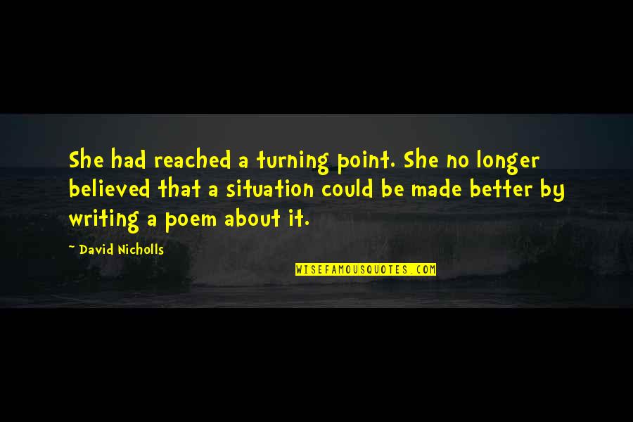 She Believed She Could Quotes By David Nicholls: She had reached a turning point. She no