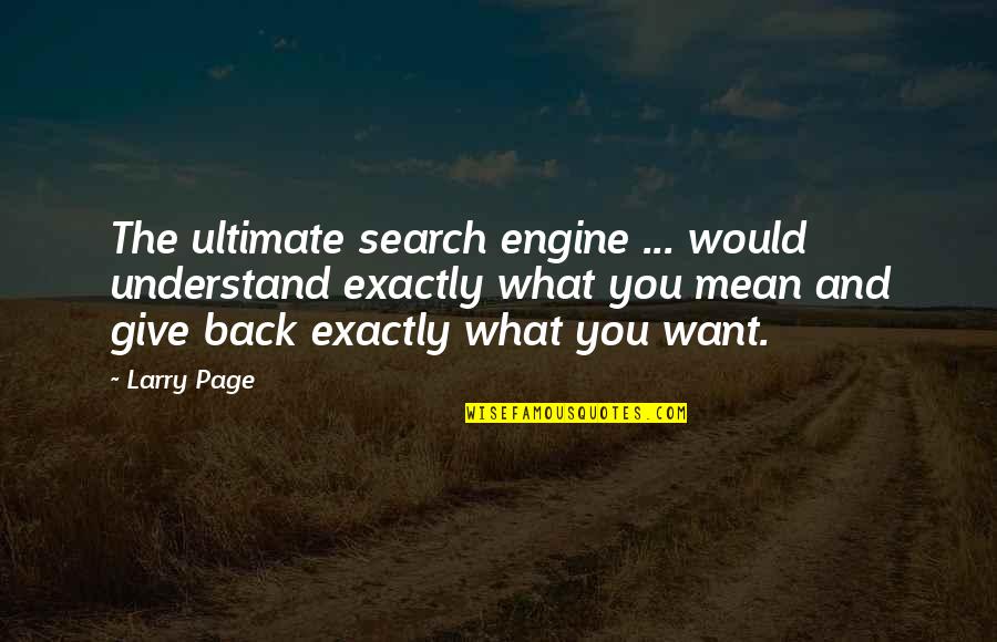 She Believed She Could Quotes By Larry Page: The ultimate search engine ... would understand exactly
