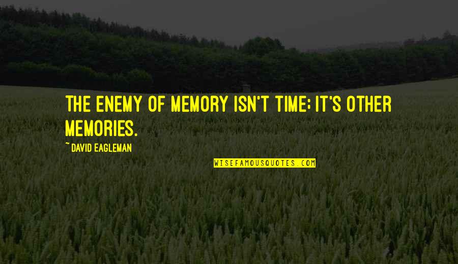 She Believed She Could So She Did Similar Quotes By David Eagleman: The enemy of memory isn't time; it's other