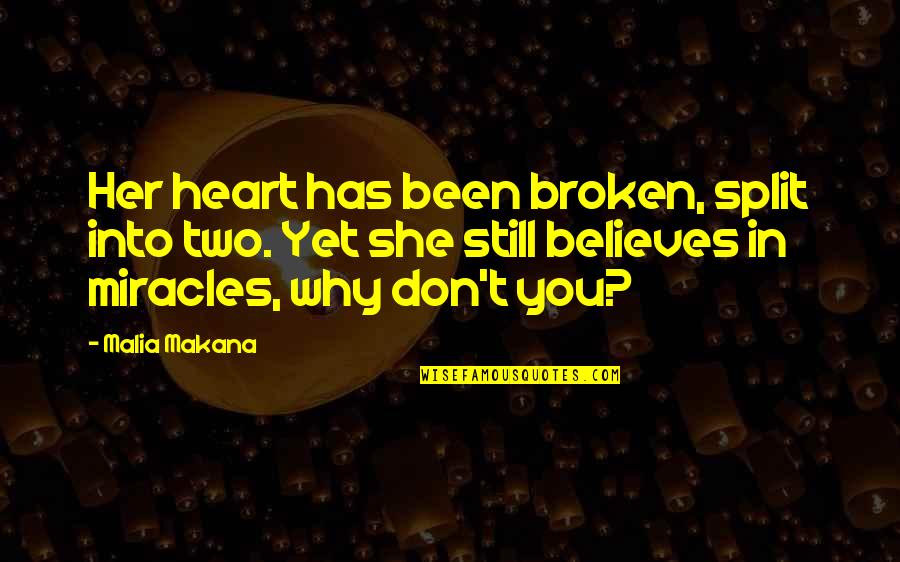 She Believes Quotes By Malia Makana: Her heart has been broken, split into two.