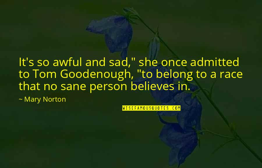 She Believes Quotes By Mary Norton: It's so awful and sad," she once admitted