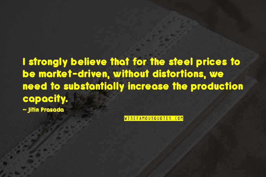 She Belongs To Him Quotes By Jitin Prasada: I strongly believe that for the steel prices