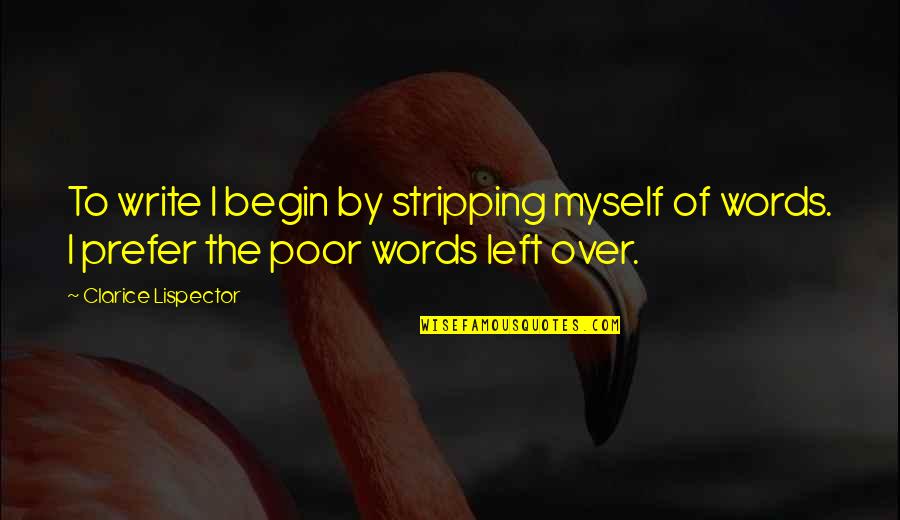 She Breathtaking Quotes By Clarice Lispector: To write I begin by stripping myself of