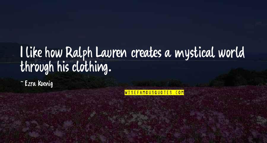 She Brightens My Day Quotes By Ezra Koenig: I like how Ralph Lauren creates a mystical