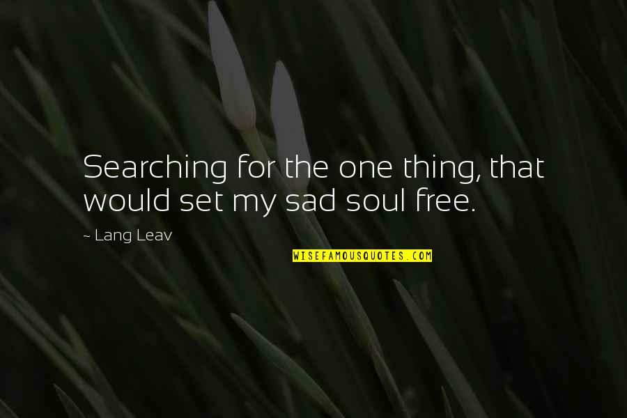 She Broke My Heart Quotes By Lang Leav: Searching for the one thing, that would set