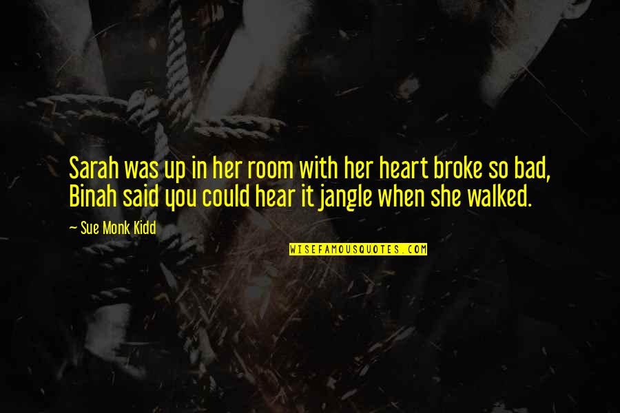 She Broke My Heart Quotes By Sue Monk Kidd: Sarah was up in her room with her