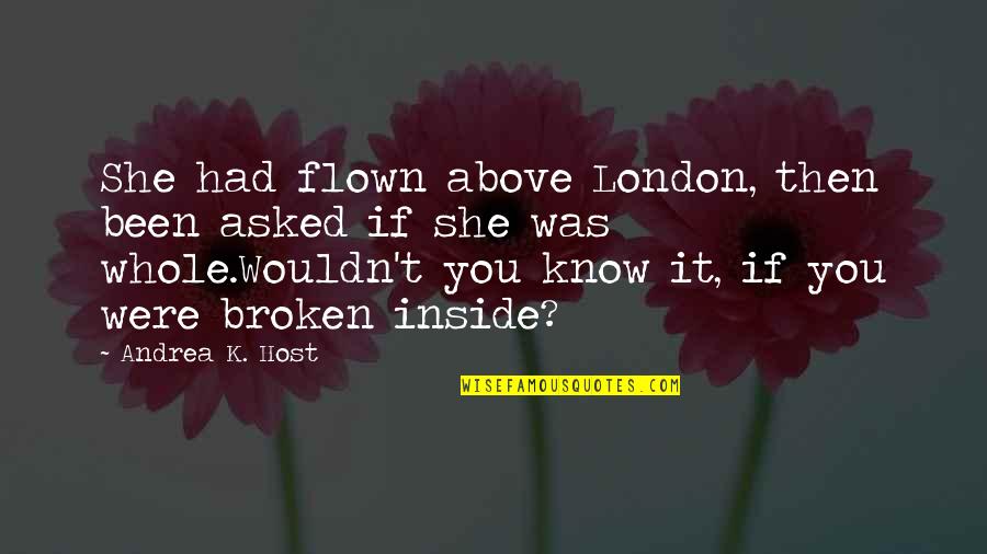 She Broken Quotes By Andrea K. Host: She had flown above London, then been asked She Broken Quotes By Andrea K. Host: She had flown above London, then been asked