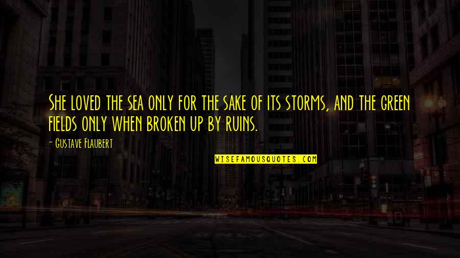 She Broken Quotes By Gustave Flaubert: She loved the sea only for the sake She Broken Quotes By Gustave Flaubert: She loved the sea only for the sake