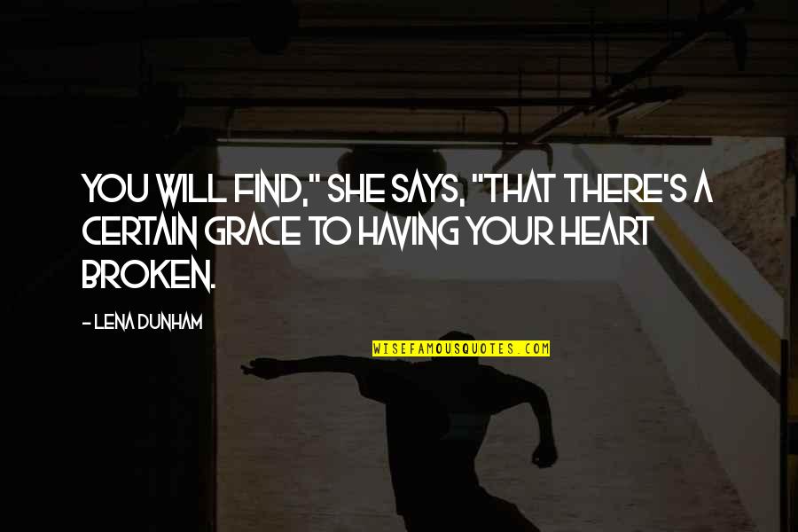 She Broken Quotes By Lena Dunham: You will find," she says, "that there's a
