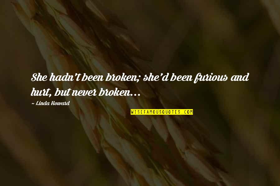 She Broken Quotes By Linda Howard: She hadn't been broken; she'd been furious and