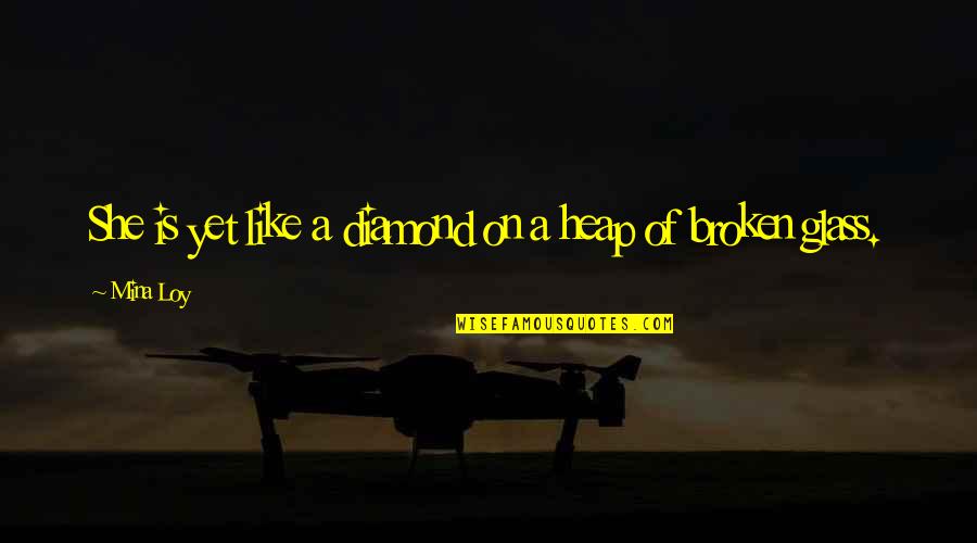 She Broken Quotes By Mina Loy: She is yet like a diamond on a