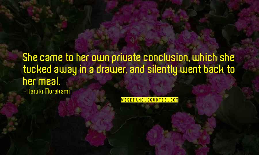 She Came Back Quotes By Haruki Murakami: She came to her own private conclusion, which She Came Back Quotes By Haruki Murakami: She came to her own private conclusion, which