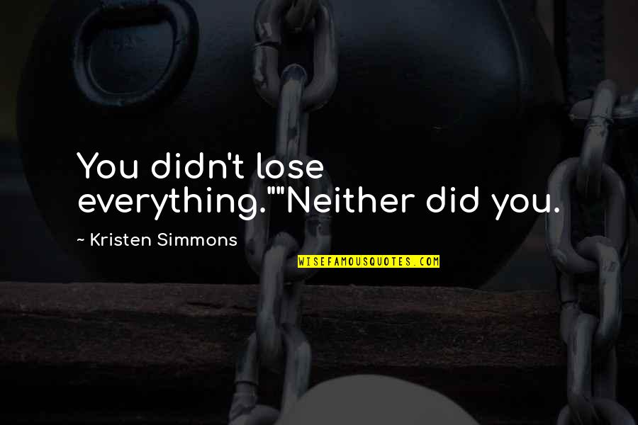 She Came Back Quotes By Kristen Simmons: You didn't lose everything.""Neither did you.