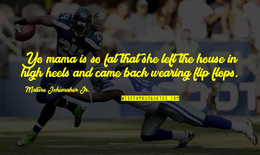 She Came Back Quotes By Mature Jokemaker Jr.: Yo mama is so fat that she left