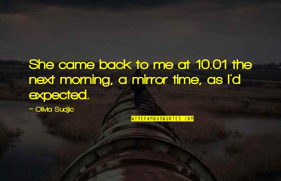 She Came Back To Me Quotes By Olivia Sudjic: She came back to me at 10.01 the