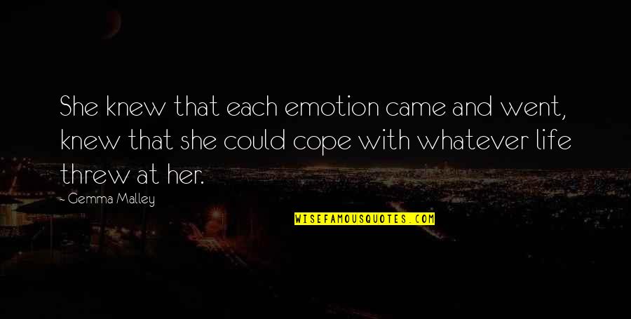 She Came Into My Life Quotes By Gemma Malley: She knew that each emotion came and went, She Came Into My Life Quotes By Gemma Malley: She knew that each emotion came and went,